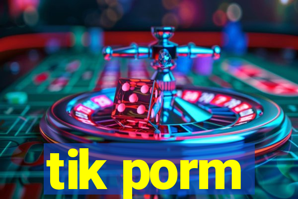 tik porm